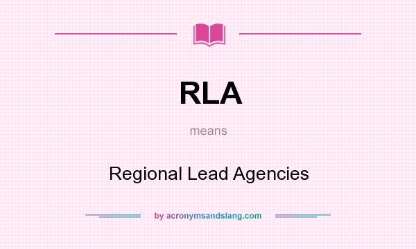 What does RLA mean? It stands for Regional Lead Agencies
