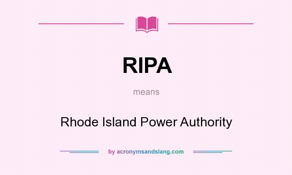 What does RIPA mean? It stands for Rhode Island Power Authority