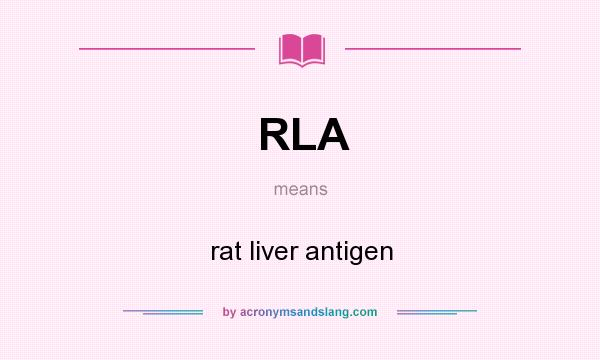 What does RLA mean? It stands for rat liver antigen