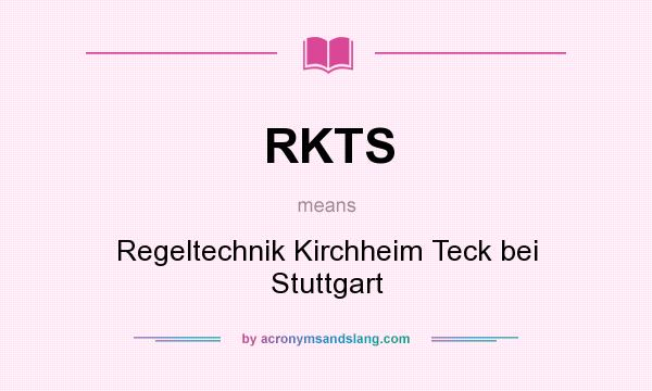 What does RKTS mean? It stands for Regeltechnik Kirchheim Teck bei Stuttgart