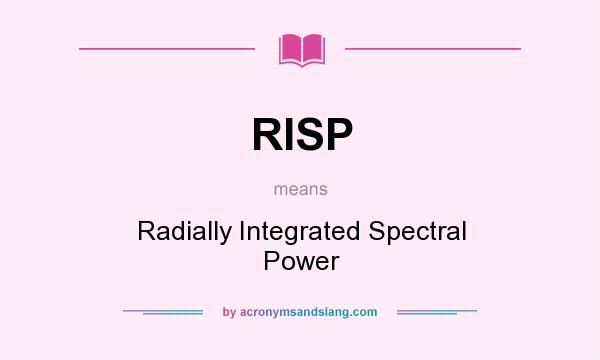 What does RISP mean? It stands for Radially Integrated Spectral Power