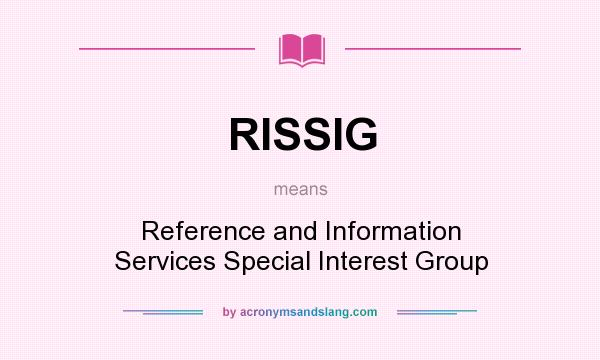 What does RISSIG mean? It stands for Reference and Information Services Special Interest Group