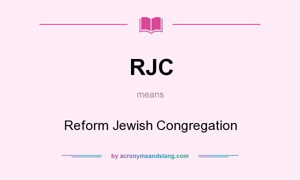 What does RJC mean? It stands for Reform Jewish Congregation