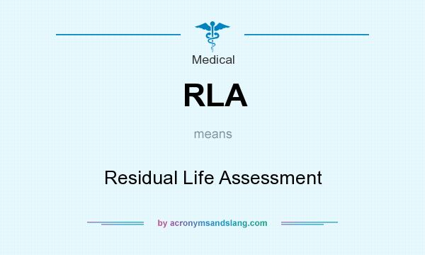 What does RLA mean? It stands for Residual Life Assessment