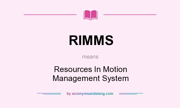 What does RIMMS mean? It stands for Resources In Motion Management System
