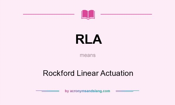 What does RLA mean? It stands for Rockford Linear Actuation