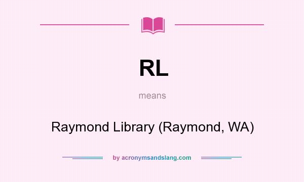 What does RL mean? It stands for Raymond Library (Raymond, WA)