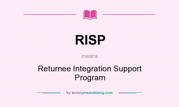 What does RISP mean? It stands for Returnee Integration Support Program