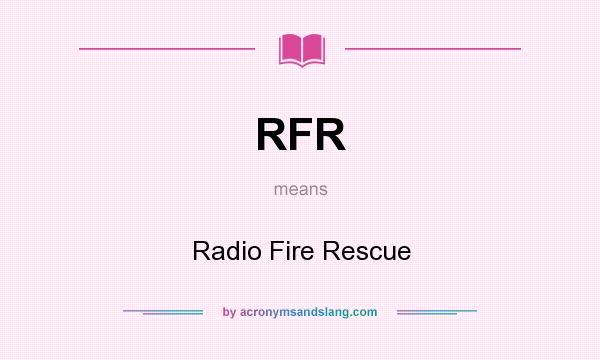 What does RFR mean? It stands for Radio Fire Rescue