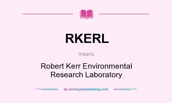 What does RKERL mean? It stands for Robert Kerr Environmental Research Laboratory