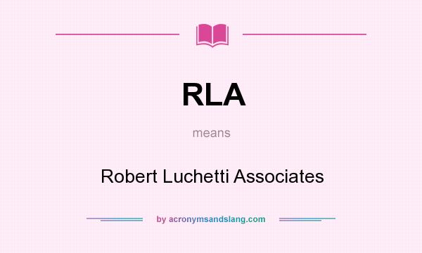 What does RLA mean? It stands for Robert Luchetti Associates