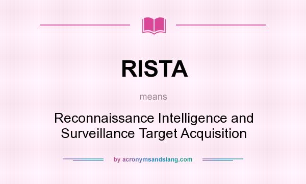 What does RISTA mean? It stands for Reconnaissance Intelligence and Surveillance Target Acquisition