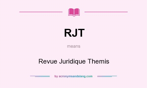 What does RJT mean? It stands for Revue Juridique Themis