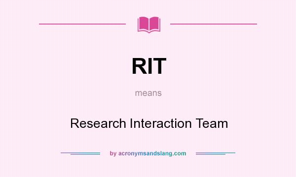 What does RIT mean? It stands for Research Interaction Team
