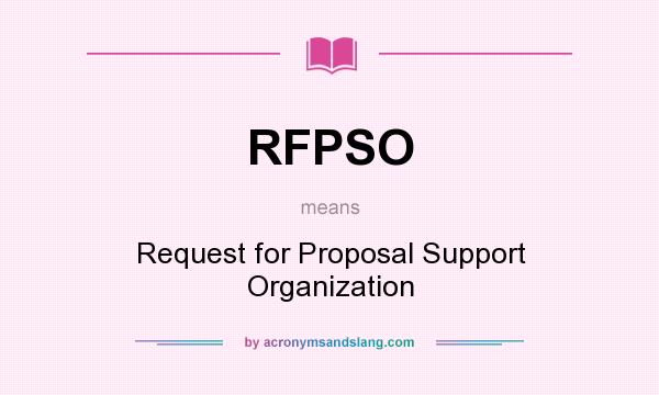 What does RFPSO mean? It stands for Request for Proposal Support Organization