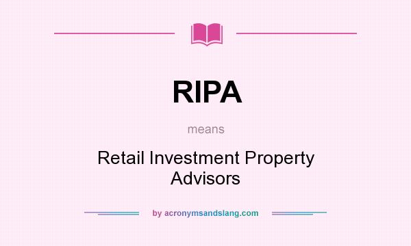 What does RIPA mean? It stands for Retail Investment Property Advisors