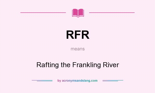 What does RFR mean? It stands for Rafting the Frankling River