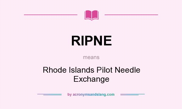 What does RIPNE mean? It stands for Rhode Islands Pilot Needle Exchange