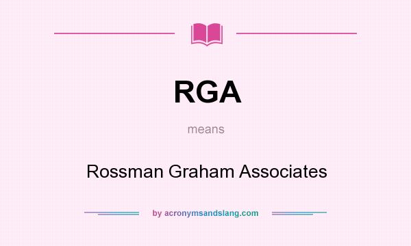 What does RGA mean? It stands for Rossman Graham Associates