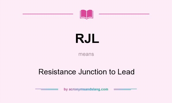 What does RJL mean? It stands for Resistance Junction to Lead