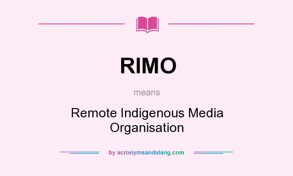 What does RIMO mean? It stands for Remote Indigenous Media Organisation