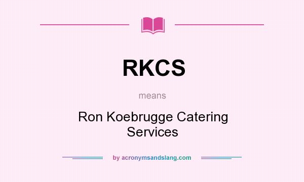 What does RKCS mean? It stands for Ron Koebrugge Catering Services