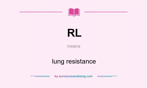 What does RL mean? It stands for lung resistance