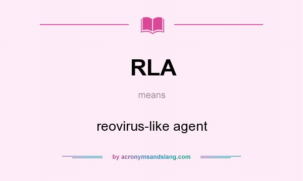 What does RLA mean? It stands for reovirus-like agent