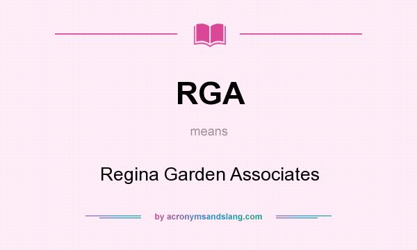 What does RGA mean? It stands for Regina Garden Associates