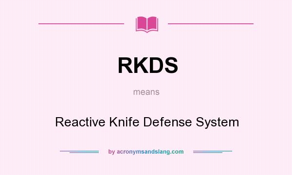 What does RKDS mean? It stands for Reactive Knife Defense System