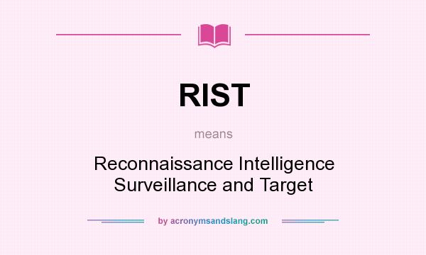 What does RIST mean? It stands for Reconnaissance Intelligence Surveillance and Target