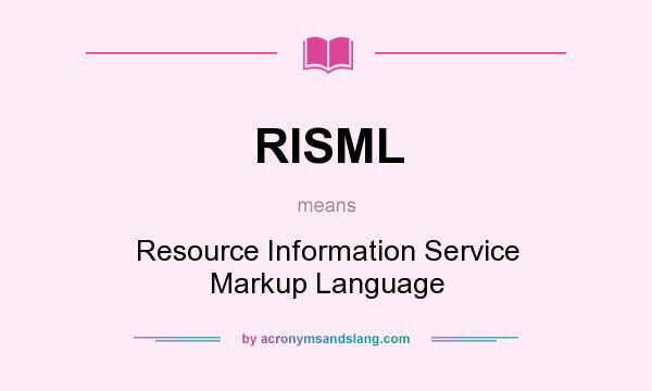 What does RISML mean? It stands for Resource Information Service Markup Language