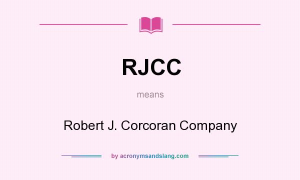 What does RJCC mean? It stands for Robert J. Corcoran Company