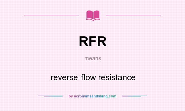 What does RFR mean? It stands for reverse-flow resistance