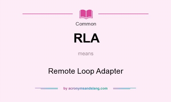 What does RLA mean? It stands for Remote Loop Adapter
