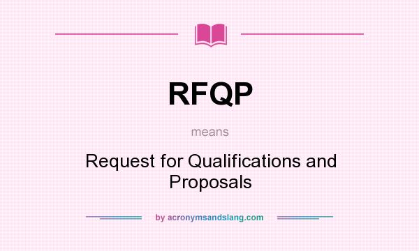 What does RFQP mean? It stands for Request for Qualifications and Proposals