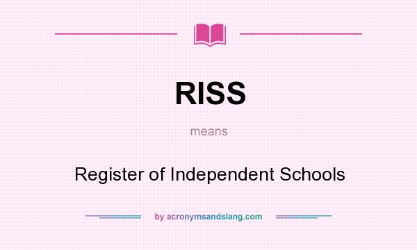 What does RISS mean? It stands for Register of Independent Schools