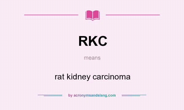 What does RKC mean? It stands for rat kidney carcinoma
