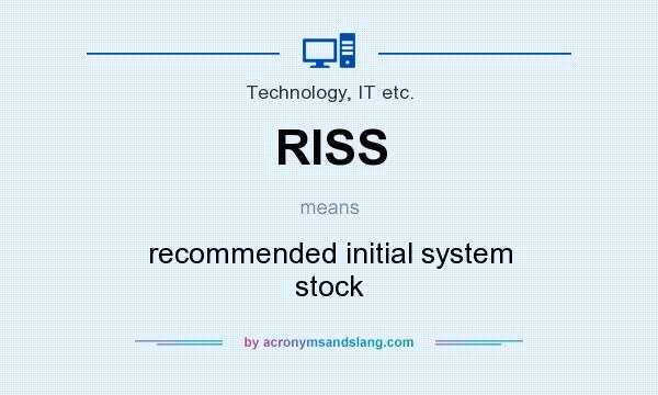What does RISS mean? It stands for recommended initial system stock