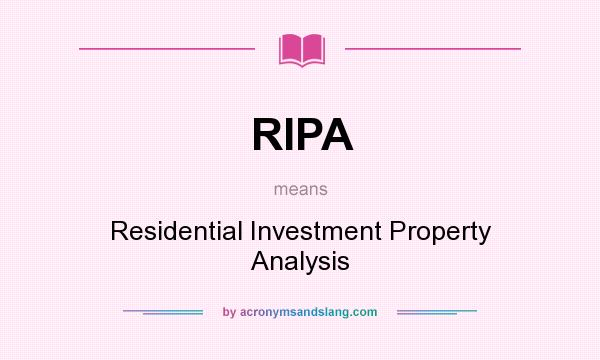 What does RIPA mean? It stands for Residential Investment Property Analysis