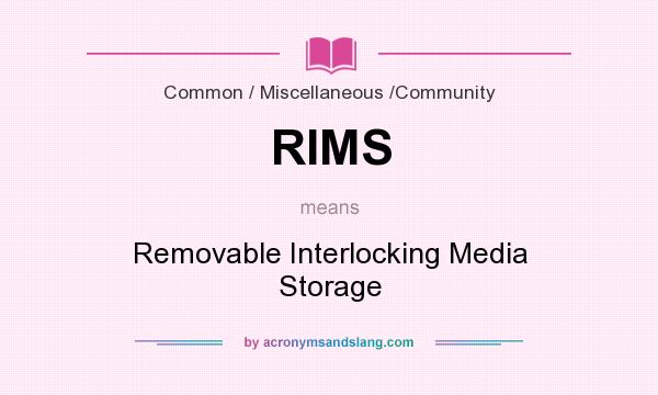 What does RIMS mean? It stands for Removable Interlocking Media Storage