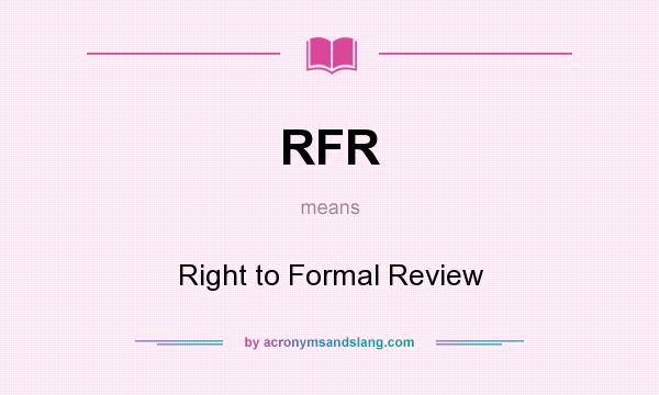 What does RFR mean? It stands for Right to Formal Review
