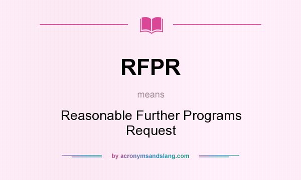 What does RFPR mean? It stands for Reasonable Further Programs Request