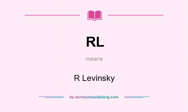 What does RL mean? It stands for R Levinsky