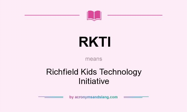 What does RKTI mean? It stands for Richfield Kids Technology Initiative