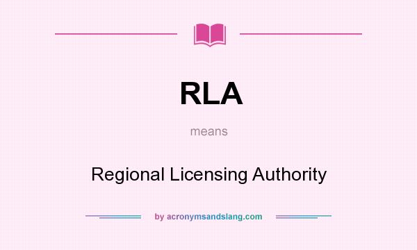 What does RLA mean? It stands for Regional Licensing Authority