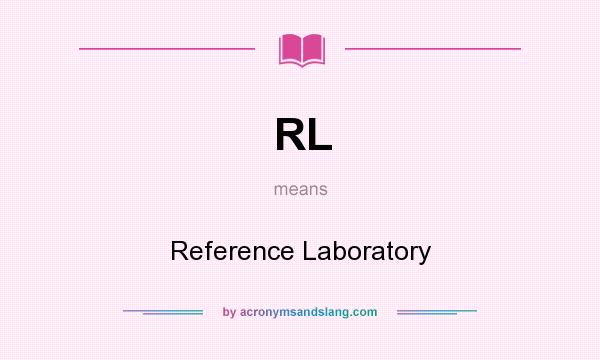 What does RL mean? It stands for Reference Laboratory