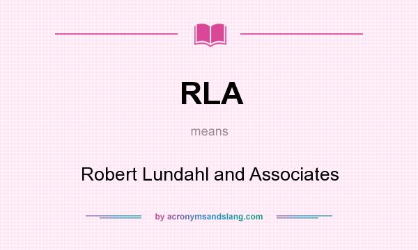 What does RLA mean? It stands for Robert Lundahl and Associates