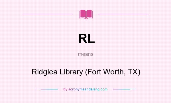 What does RL mean? It stands for Ridglea Library (Fort Worth, TX)