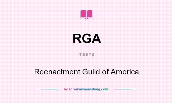 What does RGA mean? It stands for Reenactment Guild of America
